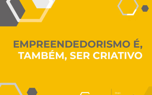 Empreendedorismo é, também, ser criativo.